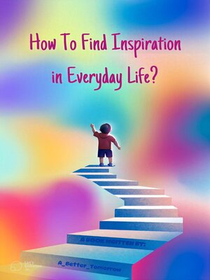 cover image of How to Find Inspiration In Everyday Life?